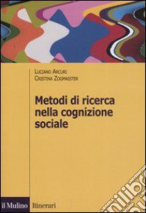 Metodi di ricerca nella cognizione sociale libro di Arcuri Luciano; Zogmaister Cristina