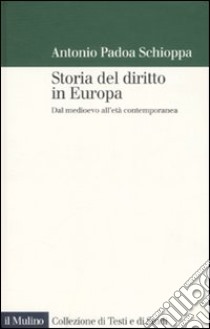 Storia del diritto in Europa. Dal medioevo all'età contemporanea libro di Padoa-Schioppa Antonio