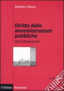 Diritto delle amministrazioni pubbliche. Una introduzione libro di Sorace Domenico; Torricelli Simone