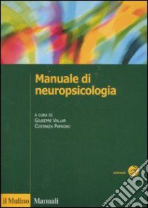 Manuale di neuropsicologia clinica. Clinica ed elementi di riabilitazione. Ediz. illustrata libro di Vallar G. (cur.); Papagno C. (cur.)