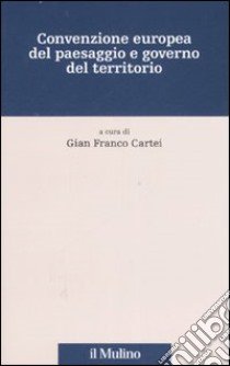 Convenzione europea del paesaggio e governo del territorio libro di Cartei G. F. (cur.)