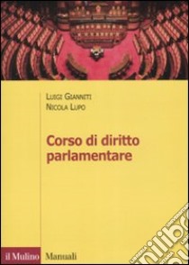 Corso di diritto parlamentare libro di Gianniti Luigi; Lupo Nicola