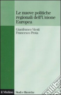 Le nuove politiche regionali dell'Unione Europea libro di Viesti Gianfranco; Prota Francesco