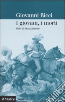 I giovani, i morti. Sfide al Rinascimento libro di Ricci Giovanni