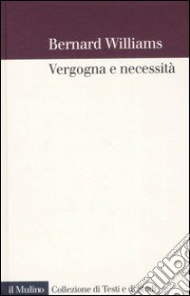 Vergogna e necessità libro di Williams Bernard