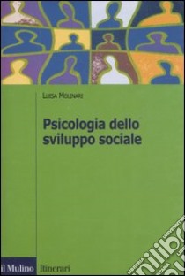 Psicologia dello sviluppo sociale libro di Molinari Luisa