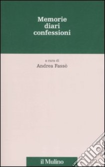 Memorie, diari, confessioni libro di Fassò A. (cur.)