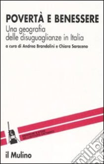 Povertà e benessere. Una geografia delle disuguaglianze in Italia libro di Saraceno C. (cur.); Brandolini (cur.)