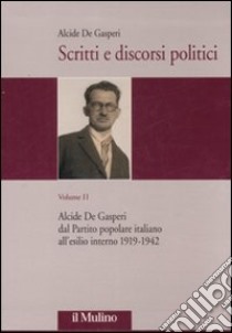 Scritti e discorsi politici. Ediz. critica. Vol. 2: Alcide De Gasperi dal Partito popolare italiano all'esilio interno 1919-1942 libro di De Gasperi Alcide; Bigaran M. (cur.); Cau M. (cur.)