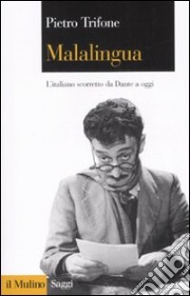 Malalingua. L'italiano scorretto da Dante a oggi libro di Trifone Pietro