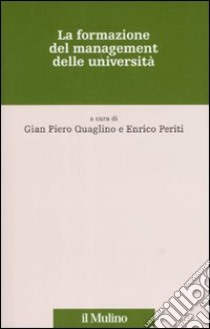 La formazione nel management delle università libro di Quaglino G. P. (cur.); Periti E. (cur.)