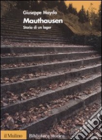 Mauthausen. Storia di un lager libro di Mayda Giuseppe