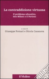 La contraddizione virtuosa. Il problema educativo, don Milani e il Forteto libro di Fornari G. (cur.); Casanova N. (cur.)