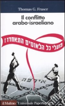 Il Conflitto arabo-israeliano libro di Fraser Thomas G.