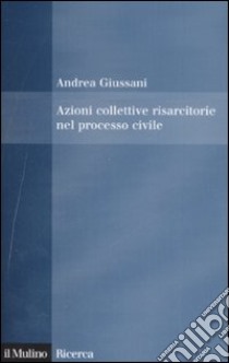 Azioni collettive risarcitorie nel processo civile libro di Giussani Andrea