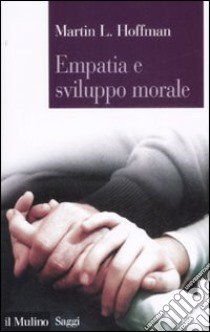 Empatia e sviluppo morale libro di Hoffman Martin L.; Berti A. E. (cur.)