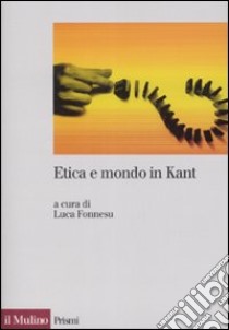 Etica e mondo in Kant libro di Fonnesu L. (cur.)