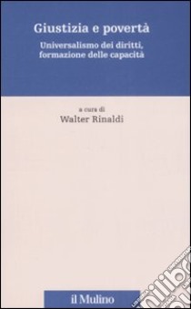 Giustizia e povertà. Universalismo dei diritti, formazione delle capacità libro di Rinaldi W. (cur.)