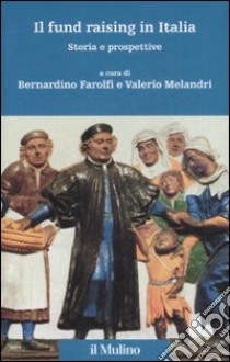 Il fund raising in Italia. Storia e prospettive libro di Farolfi B. (cur.); Melandri V. (cur.)