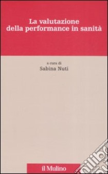 La valutazione della performance in sanità libro di Nuti S. (cur.)