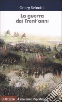 La guerra dei Trent'anni libro di Schmidt Georg