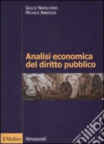 Analisi economica del diritto pubblico libro di Napolitano Giulio; Abrescia Michele