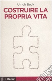 Costruire la propria vita libro di Beck Ulrich