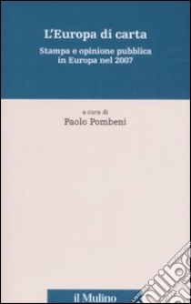 L'Europa di carta. Stampa e opinione pubblica in Europa nel 2007 libro di Pombeni P. (cur.)