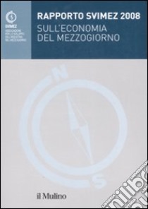 Rapporto SVIMEZ 2008 sull'economia del Mezzogiorno libro di Svimez (cur.)