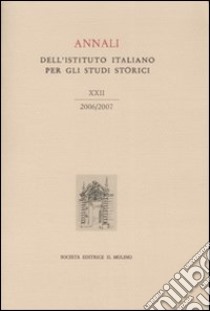 Annali dell'Istituto italiano per gli studi storici (2006-2007). Vol. 22 libro