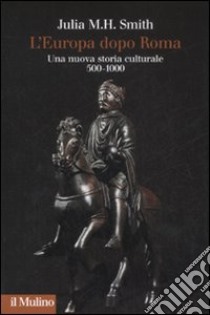 L'Europa dopo Roma. Una nuova storia culturale (500-1000) libro di Smith Julia M. H.; Azzara C. (cur.)