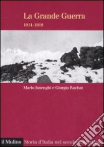 La grande guerra 1914-1918 libro di Isnenghi Mario; Rochat Giorgio