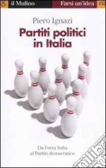 Partiti politici in Italia libro di Ignazi Piero