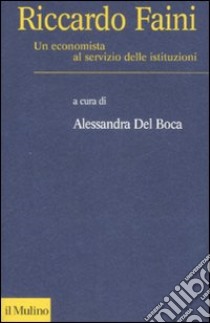 Riccardo Faini. Un economista al servizio delle istituzioni libro di Del Boca A. (cur.)