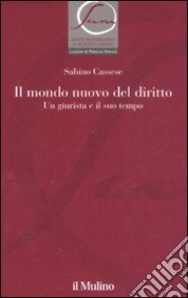 Il mondo nuovo del diritto. Un giurista e il suo tempo libro di Cassese Sabino