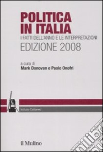 Politica in Italia. I fatti dell'anno e le interpretazioni (2008) libro di Donovan M. (cur.); Onofri P. (cur.)