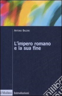 L'impero romano e la sua fine libro di Baldini Antonio