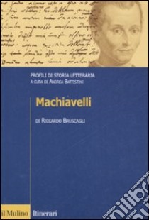 Machiavelli. Profili di storia letteraria libro di Bruscagli Riccardo
