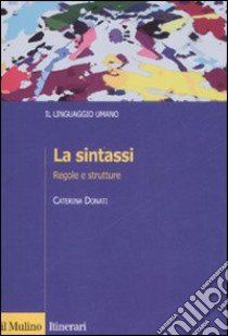 La sintassi. Regole e strutture libro di Donati Caterina