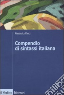 Compendio di sintassi italiana libro di La Fauci Nunzio