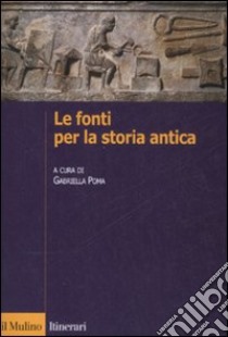 Le fonti per la storia antica libro di Poma G. (cur.)