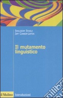 Il mutamento linguistico libro di Shukla Shaligram; Connor-Linton Jeff