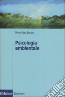 Psicologia ambientale libro di Baroni M. Rosa