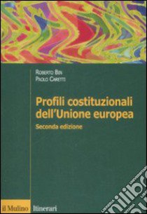 Profili costituzionali dell'Unione Europea libro di Bin Roberto; Caretti Paolo