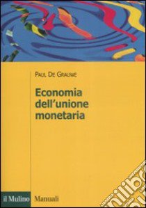 Economia dell'unione monetaria libro di De Grauwe Paul