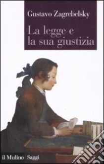 La legge e la sua giustizia libro di Zagrebelsky Gustavo