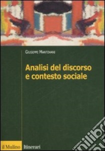 Analisi del discorso e contesto sociale libro di Mantovani Giuseppe