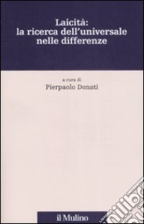 Laicità: la ricerca dell'universale nelle differenze libro di Donati A. (cur.)