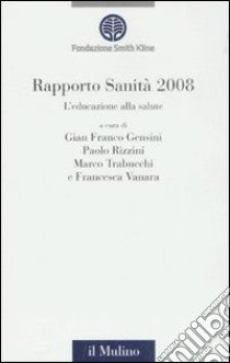 Rapporto sanità 2008. L'educazione alla salute libro