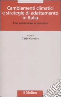 Cambiamenti climatici e strategie di adattamento in Italia. Una valutazione economica libro di Carraro C. (cur.)